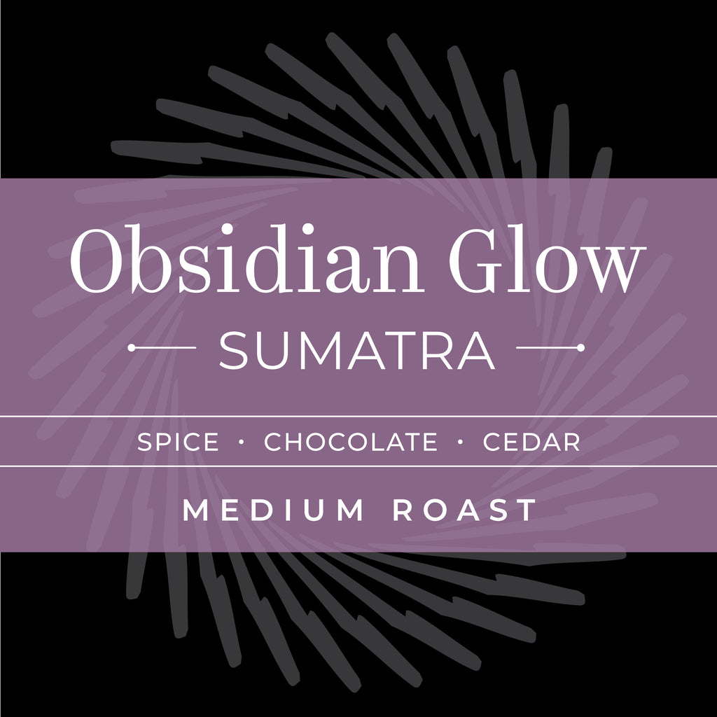 OBSIDIAN GLOW - Sumatra